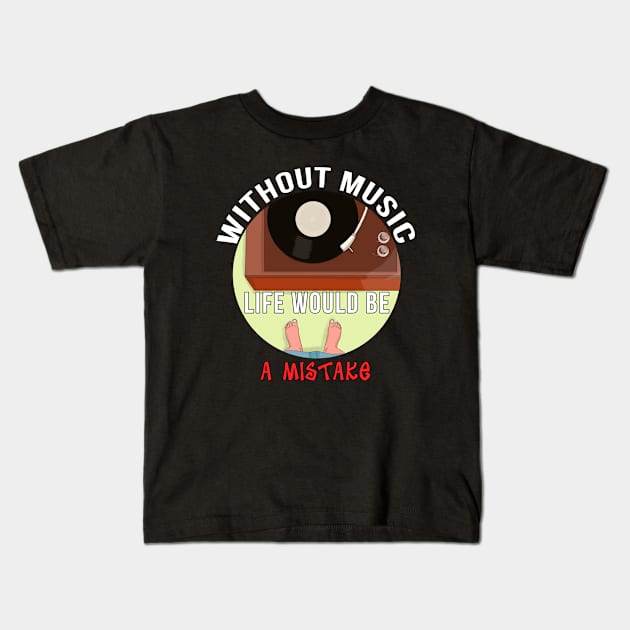 Without Music Life Would Be a Mistake Kids T-Shirt by DiegoCarvalho